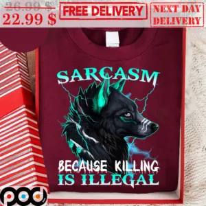 Wolf Sarcasm Because Killing Is Illegal Shirt