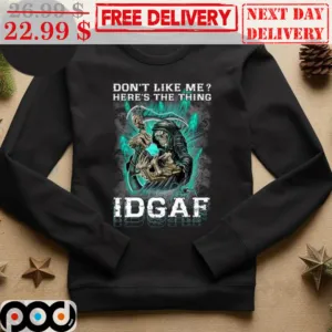 Death Don't Like Me Here's The Thing IDGAF Shirt