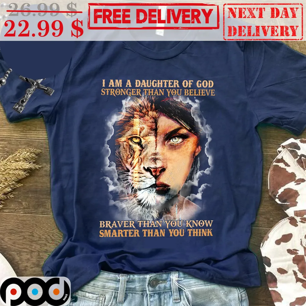 I Am A Daughter Of God Stronger Than You Believe Braver Than You Know Smarter Than You Think Shirt