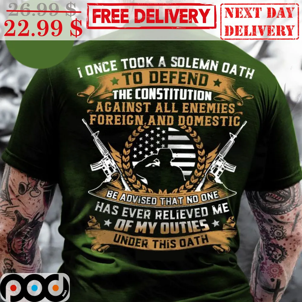 I Once Took A Solemn Oath To Defend The Constitution Against All Enemies Foreign And Domestic Shirt