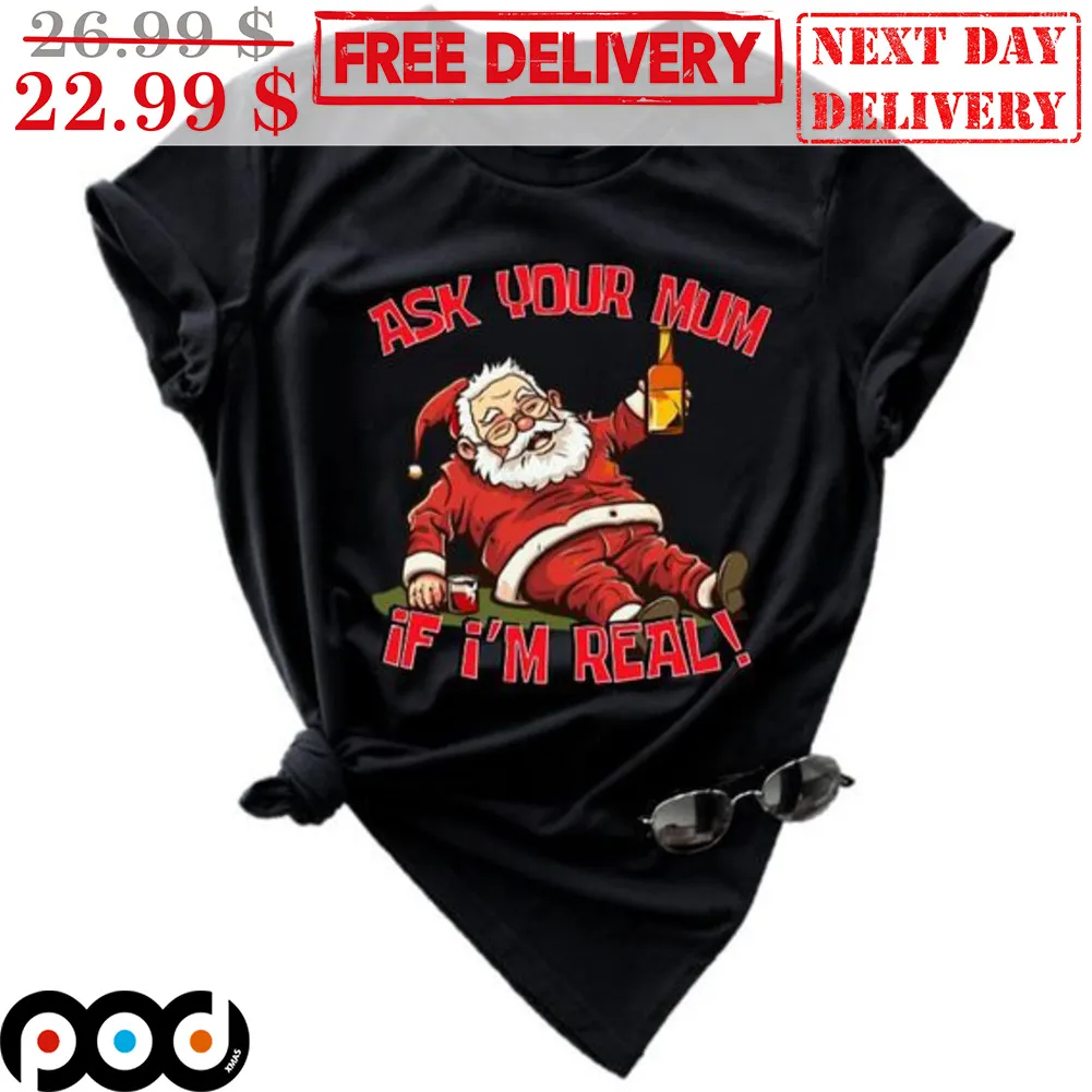 Santa Ask Your Mum If I'm Real Christmas Shirt