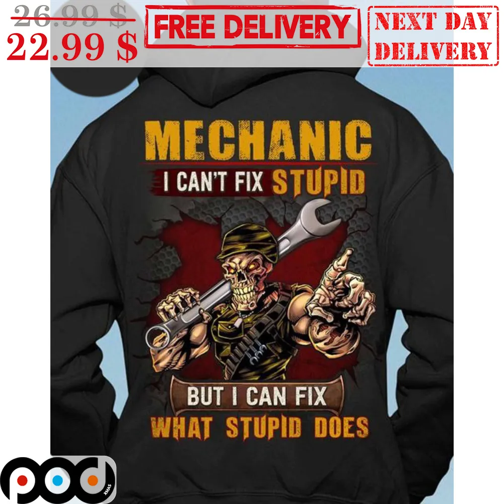 Skeleton Mechanic I Can't Fix Stupid But I Can Fix What Stupid Does Shirt