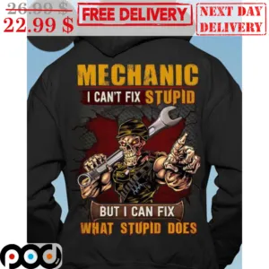 Skeleton Mechanic I Can't Fix Stupid But I Can Fix What Stupid Does Shirt