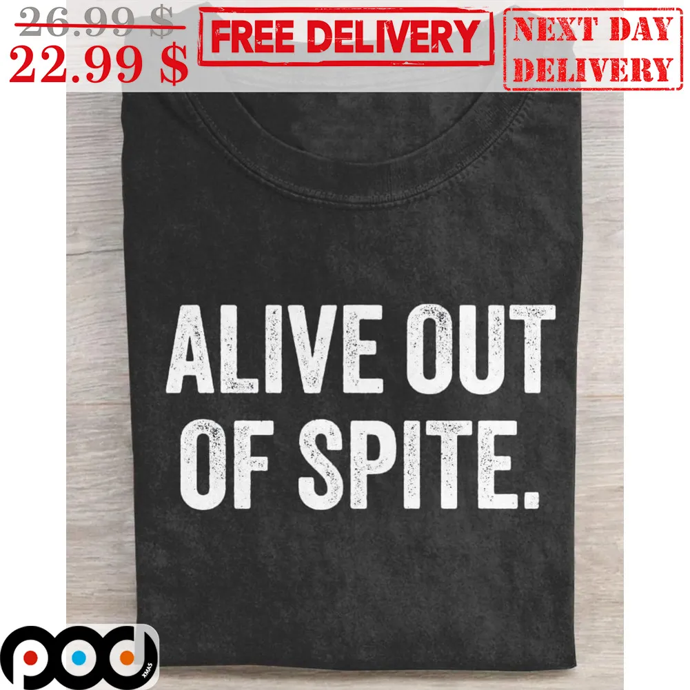 Alive Out Of Spite Vintage Shirt