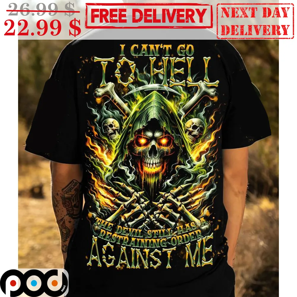 Death I Can't Go To Hell The Devil Still Has A Restraining Order Against Me Shirt