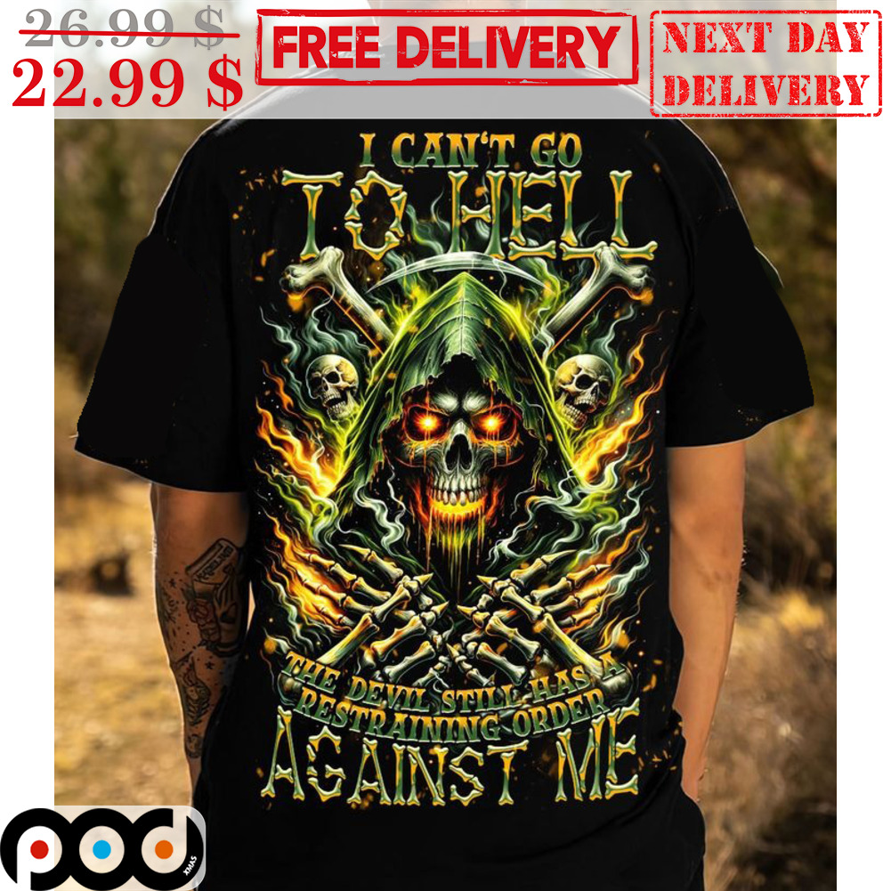 Death I Can't Go To Hell The Devil Still Has A Restraining Order Against Me Shirt