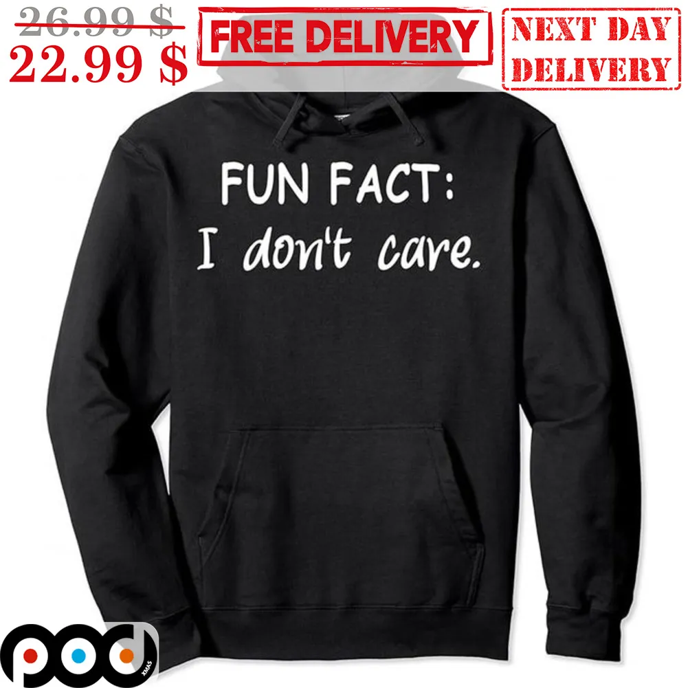 Fun Fact I Don't Care Shirt