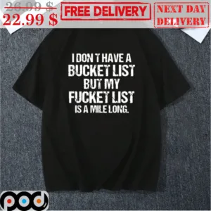 I Don't Have A Bucket List But My Fucket List Is A Mile Long Vintage Shirt