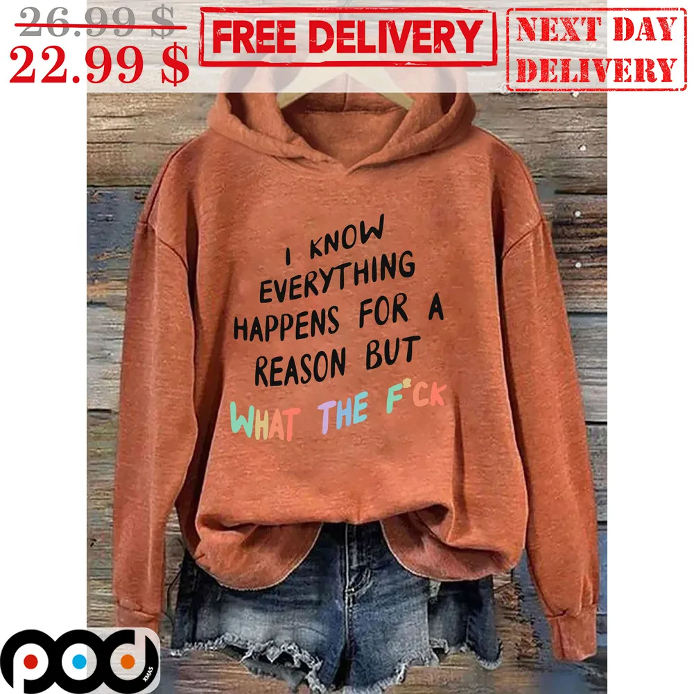 I Know Everything Happens For A Reason But What The Fuck Shirt