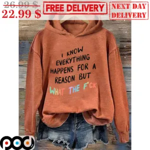 I Know Everything Happens For A Reason But What The Fuck Shirt