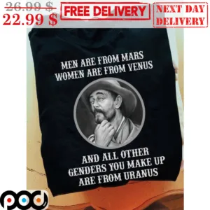 Men Are From Mars Women Are From Venus And All Other Genders You Make Up Are From Uranus Shirt