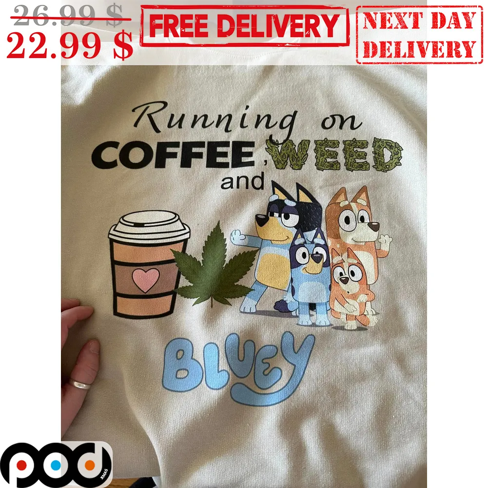 Running On Coffee Weed And Bluey Cute Shirt