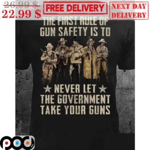 The First Rule Of Gun Safety Is To Never Let The Government Take Your Guns Vintage Shirt