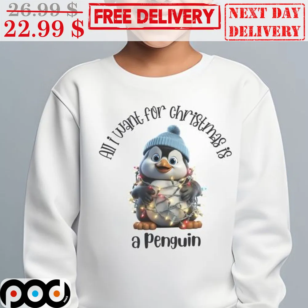 All I Want For Christmas Is A Penguin Shirt