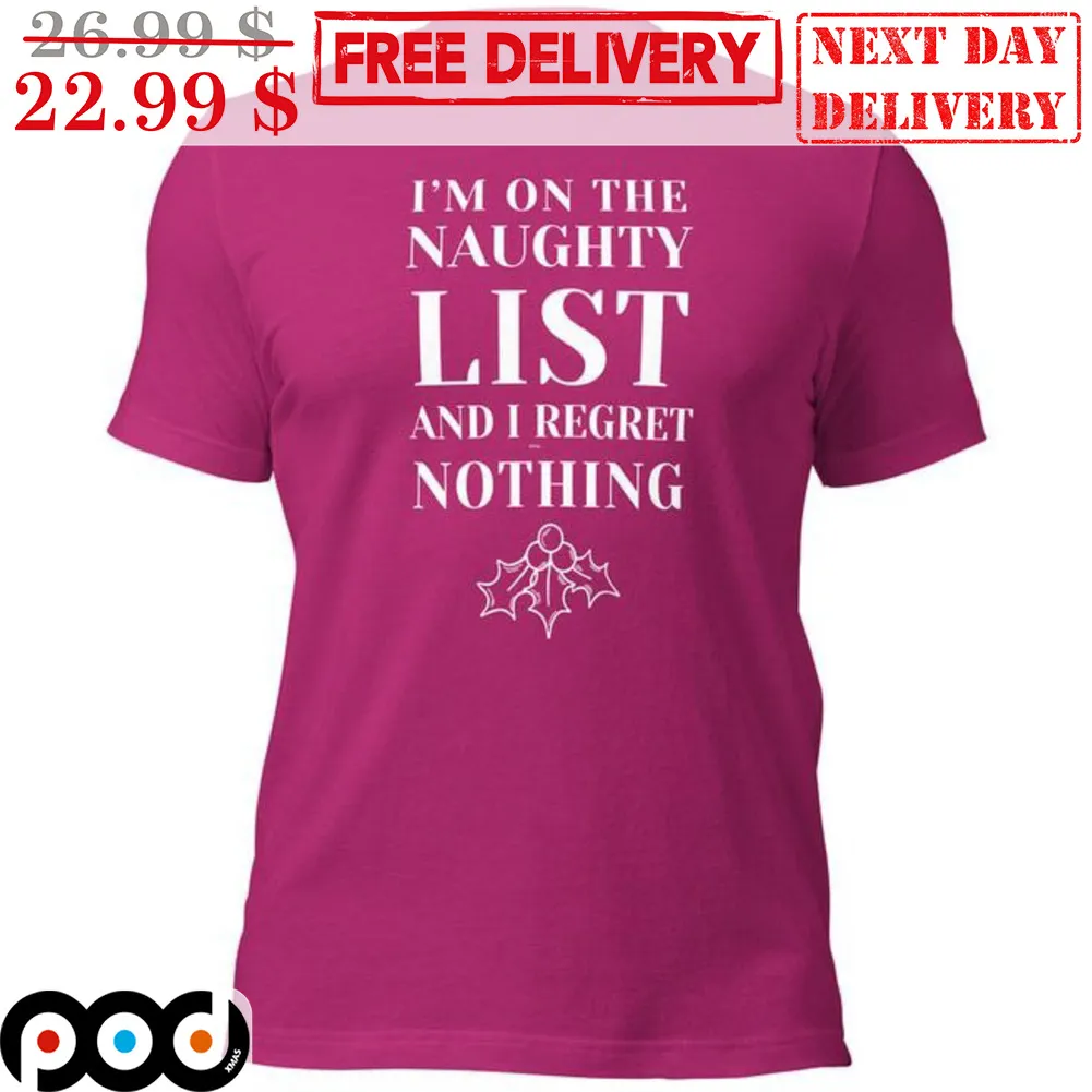 I'm On The Naughry List And I Regret Nothing Shirt