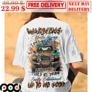 Truck Warning Kinda Crazy Little Bit Mouthy Probably Lost Could Be Drunk Early Entertained Up To No Good Shirt