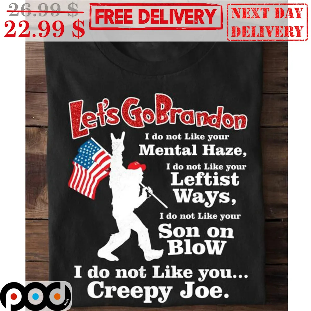 Bigfoot Let's Go Brandon I Do Not Like You Creepy Joe Shirt
