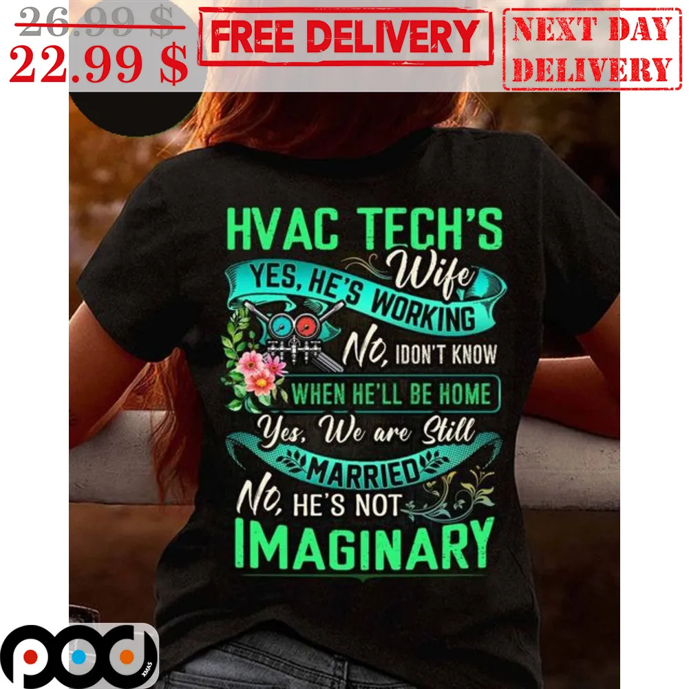 Hvac Tech's Wife Yes He's Working No I Don't Know When He'll Be Home Yes We Are Still Married No He's Not Imaginary Shirt