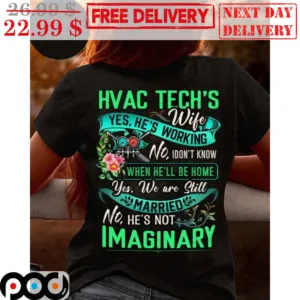Hvac Tech's Wife Yes He's Working No I Don't Know When He'll Be Home Yes We Are Still Married No He's Not Imaginary Shirt