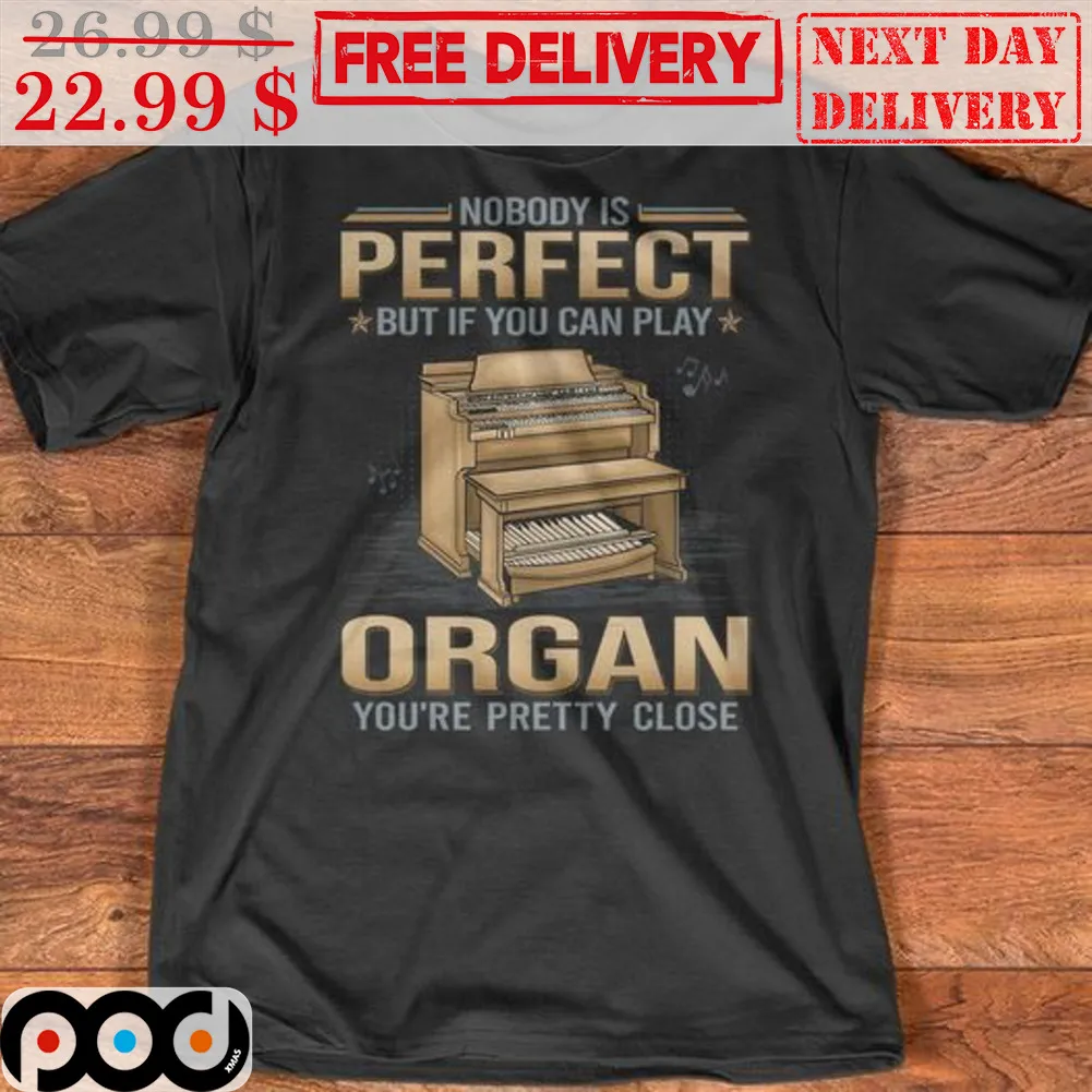 Nobody Is Perfect But If You Can Play Organ You're Pretty Close Vintage Shirt