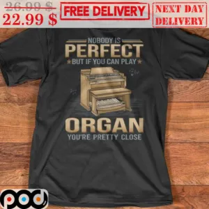 Nobody Is Perfect But If You Can Play Organ You're Pretty Close Vintage Shirt