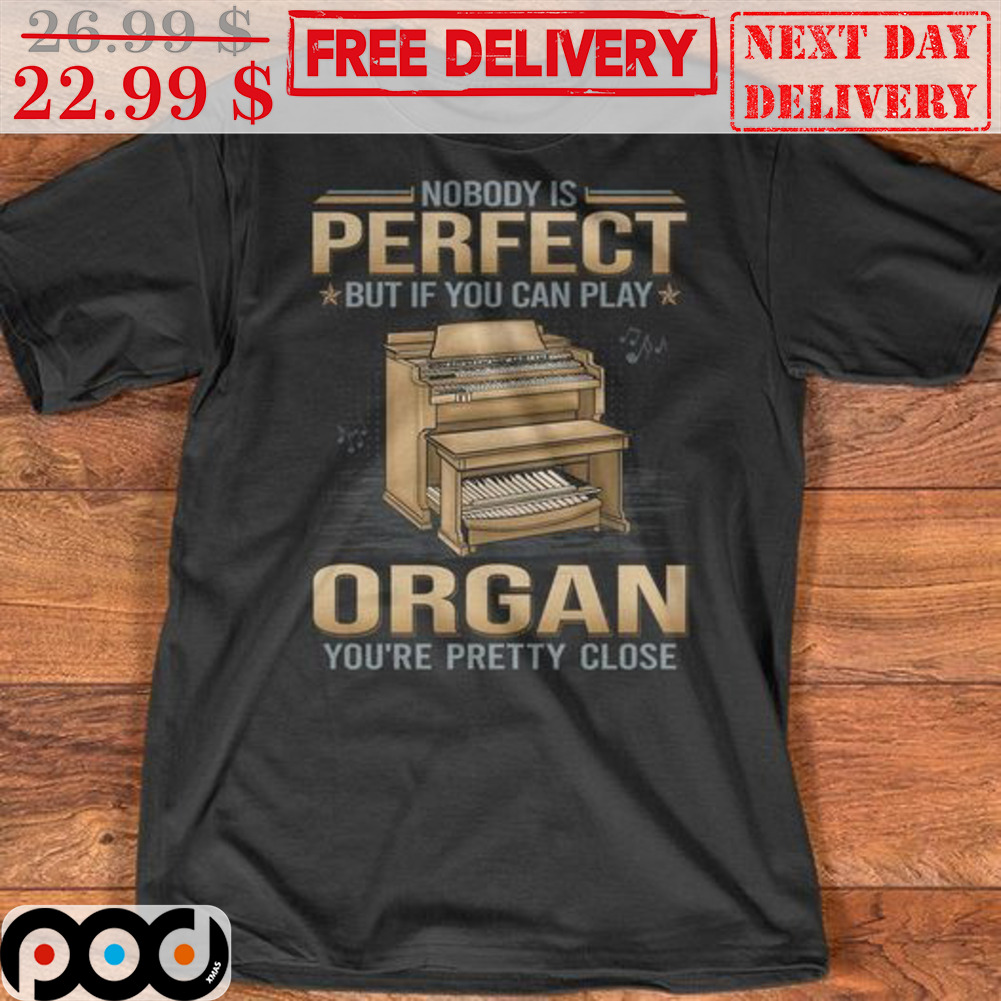 Nobody Is Perfect But If You Can Play Organ You're Pretty Close Vintage Shirt