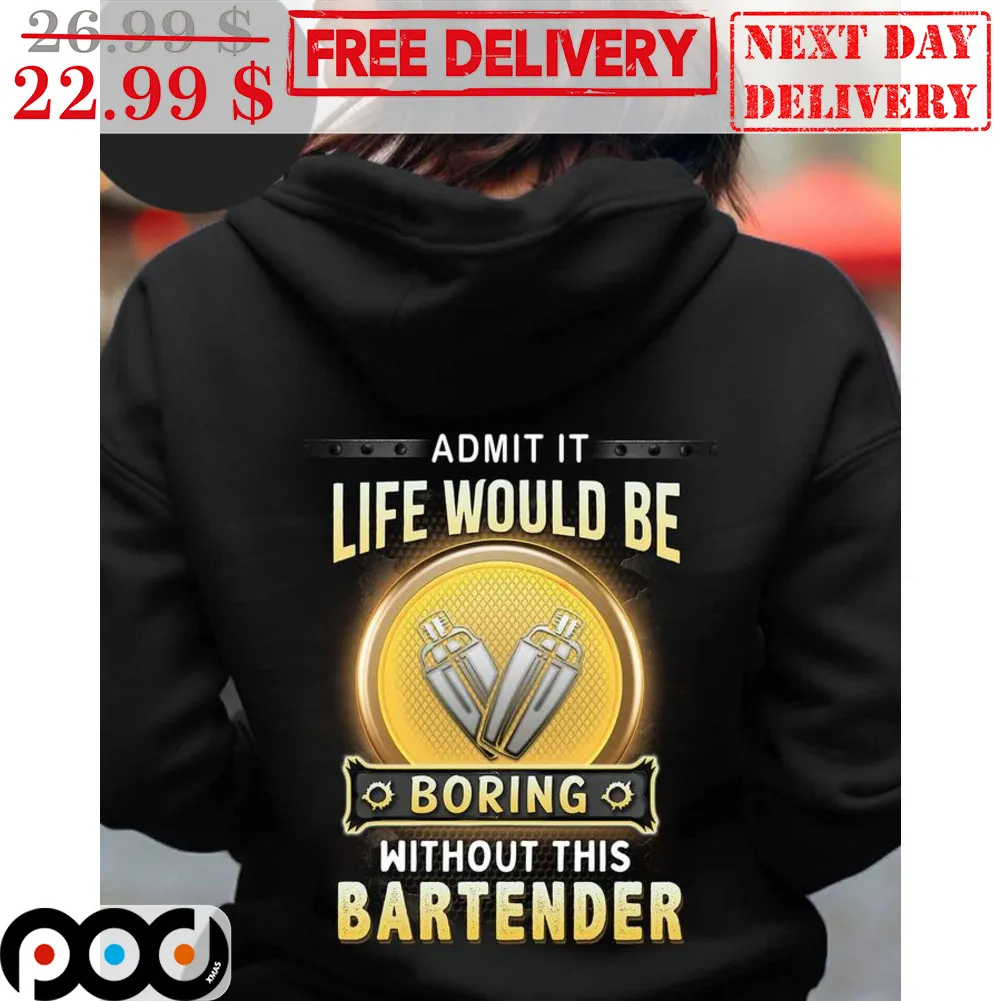 Admit It Life Would Be Boring Without This Bartender Shirt