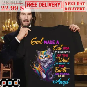 God Made A Eat From The Breath Of The Wind The Beauty Of The Earth And The Soul Of An Angel Shirt