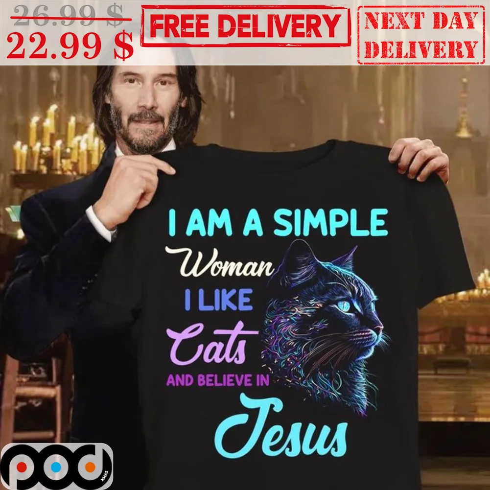 I Am A Simple Woman I Like Cats And Believe In Jesus Shirt