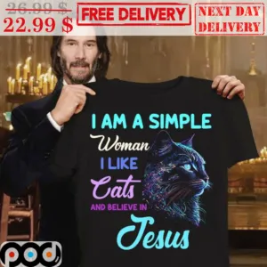 I Am A Simple Woman I Like Cats And Believe In Jesus Shirt