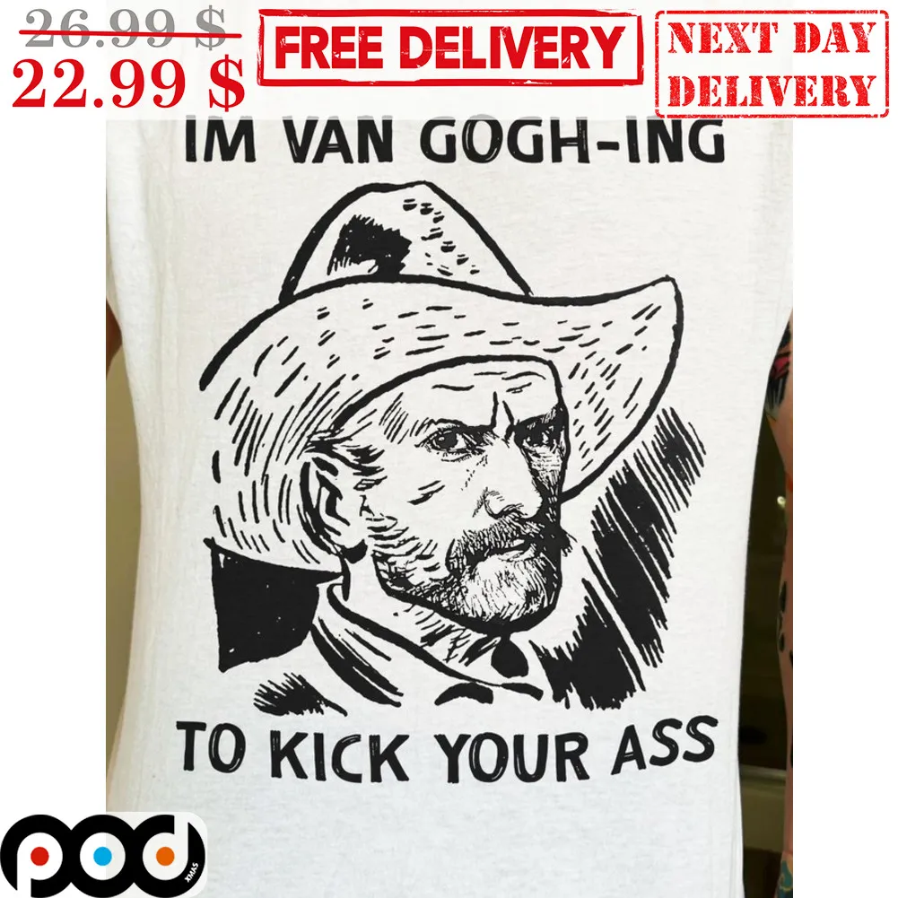 I'm Van Gogh-Ing To Kick Your Ass Shirt