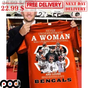 Never Underestimate A Woman Who Understands Football And Loves Cincinati Bengals Shirt