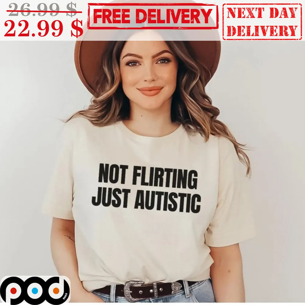 Not Flirting Just Autistic Shirt