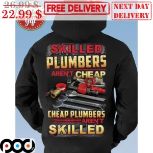 Skilled Plumbers Aren't Cheap Cheap Plumbers Aren't Skilled Shirt
