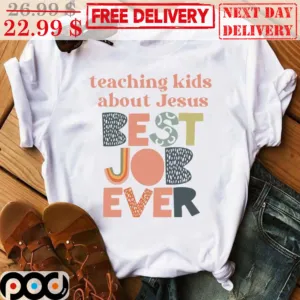 Teach Kids About Jesus Best Job Ever Shirt