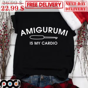Amigurumi Is My Cardio Shirt