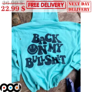 Back On My Bullshit Shirt