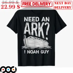 Boat Need An Ark I Noah Guy Shirt
