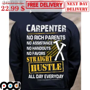 Carpenter No Rich Parents No Assistance No Handouts No Favors Straight Hustle All Day Everyday Shirt