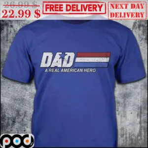 Dad A Real American Hero Shirt