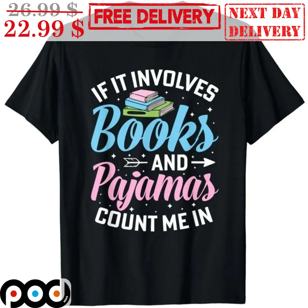 If It Involves Books And Pajamas Count Me In Shirt