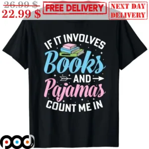 If It Involves Books And Pajamas Count Me In Shirt