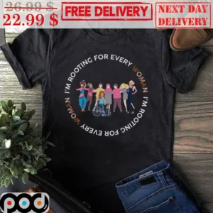 I'm Rooting For Every Woman I'm Rooting For Every Woman Shirt