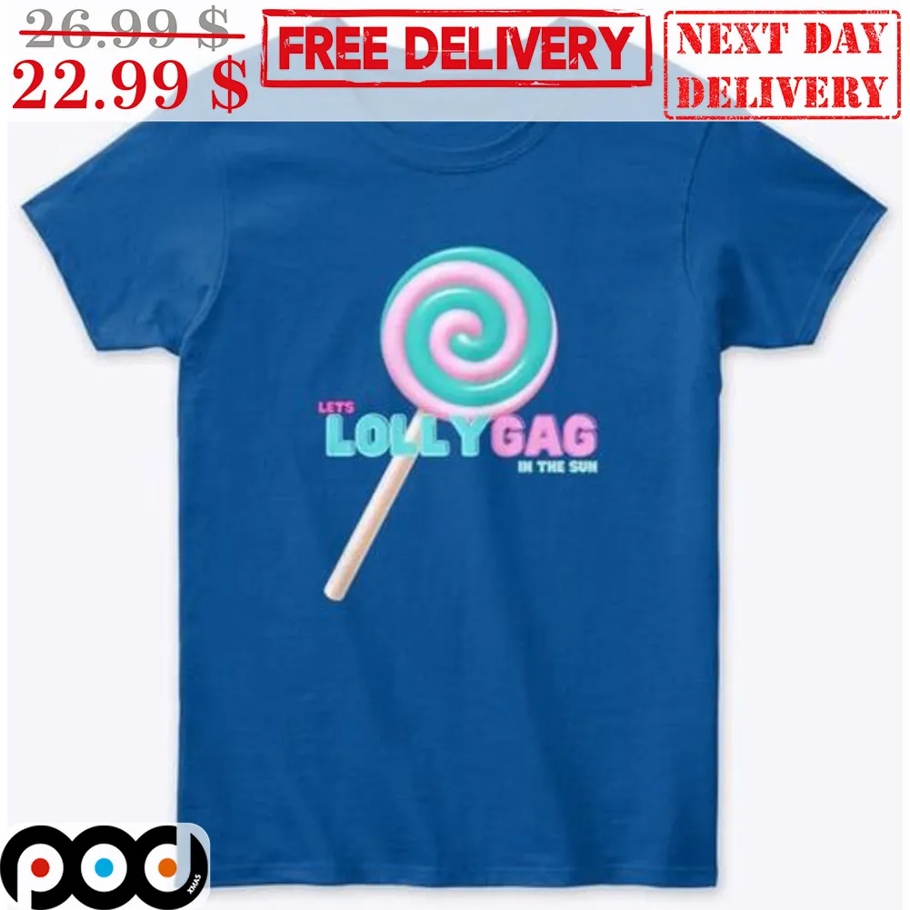 Let's Lollygag In The Sun Shirt