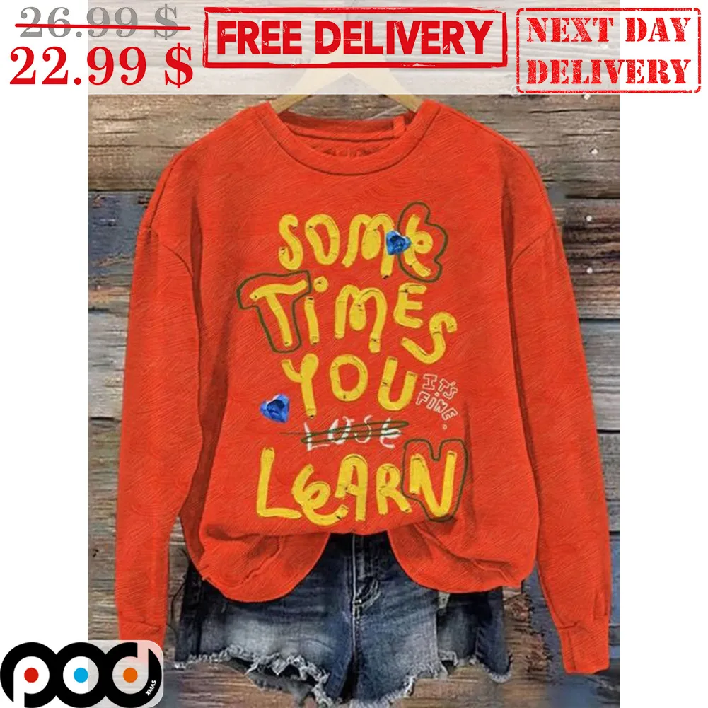 Some Times You Lose Learn It's Fine Shirt
