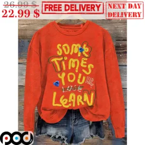 Some Times You Lose Learn It's Fine Shirt