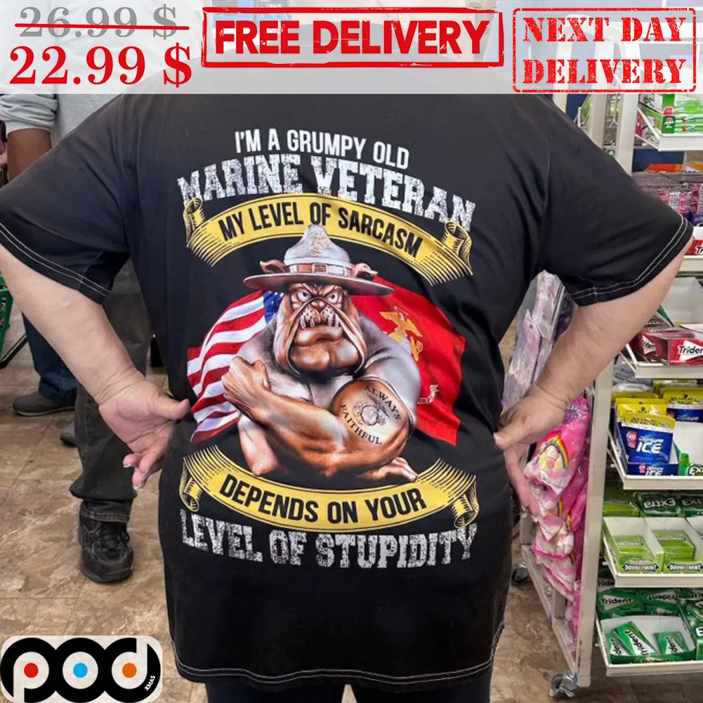I'm A Grumpy Old Marine Veteran My Level Of Sarcasm Depends On Your Level Of Stuipidity Shirt