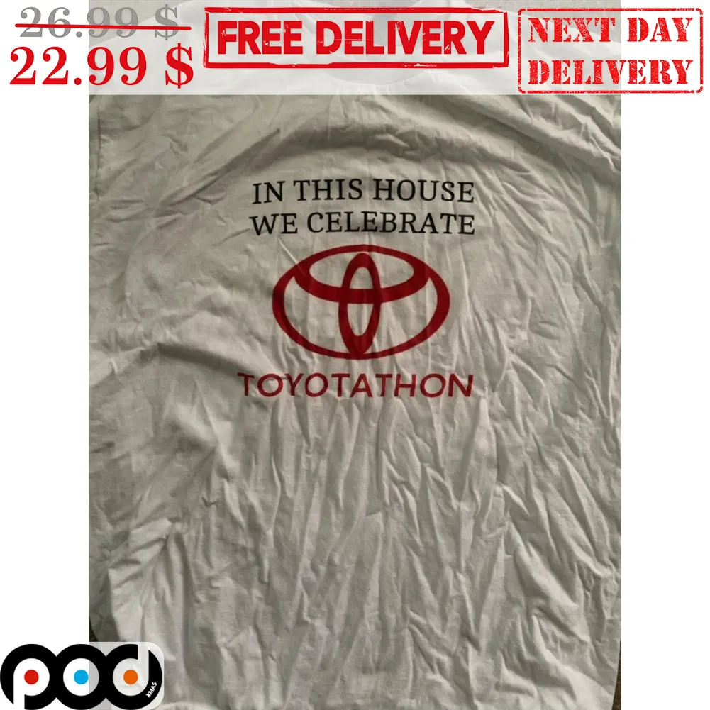In This House We Celebrate Toyotathon Shirt