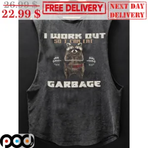 Racoon I Work Out So I Can Eat Garbage Shirt