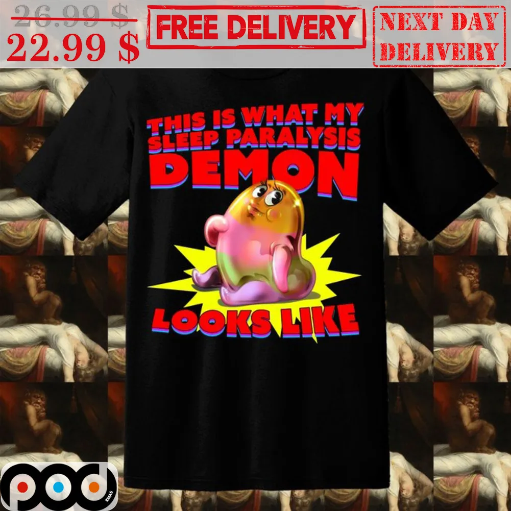 This Is What My Sleep Paralysis Demon Looks Like Shirt